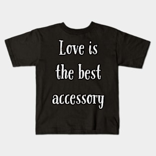 Love is the Best Accessory Kids T-Shirt